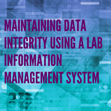 How a Lab Information Management System Maintains Data Integrity